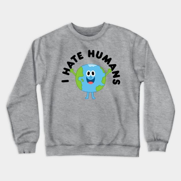 I Hate Humans Crewneck Sweatshirt by Mauro Gatti Art